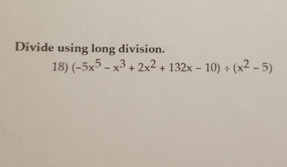 Solved Divide Using Long Division 18 5x5 X3 2x2 Chegg Solved Divide Using Long Division 18 5x5 X3 2x2 Chegg