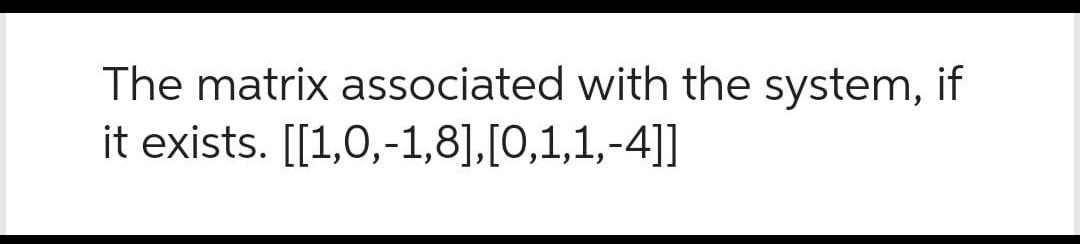 Solved The matrix associated with the system, if it exists. | Chegg.com