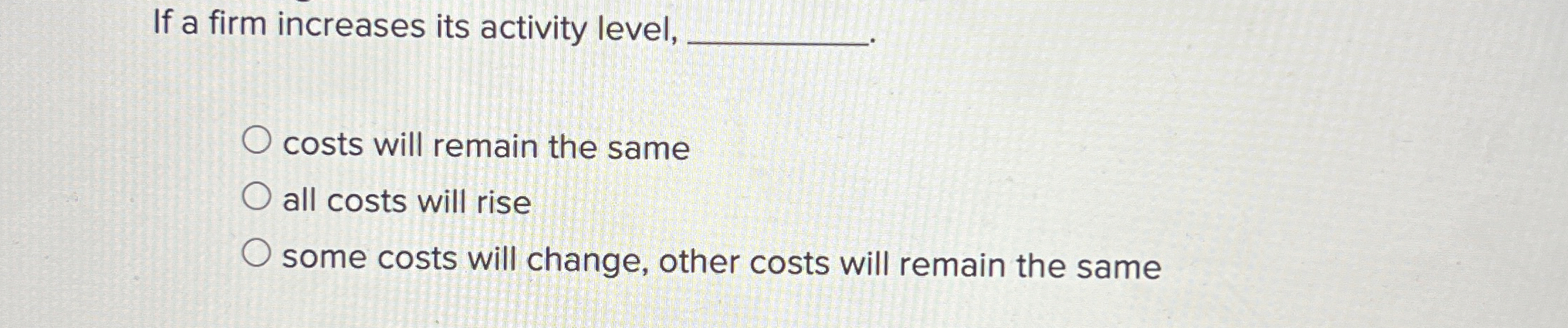 Solved If a firm increases its activity level, q,costs will | Chegg.com