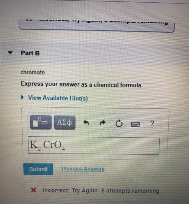 Part b chromate express your answer as a chemical formula. view available hint(s) asf ? k, cro 4 previous answers submit x in