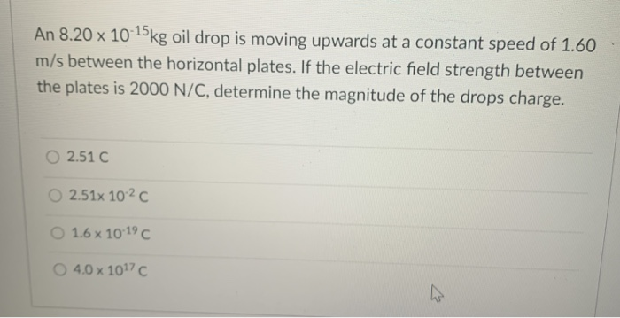 Solved An 8.20 x 10-15kg oil drop is moving upwards at a | Chegg.com