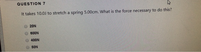 Solved Question 7 It Takes 10 0j To Stretch A Spring 5 00 Chegg Com