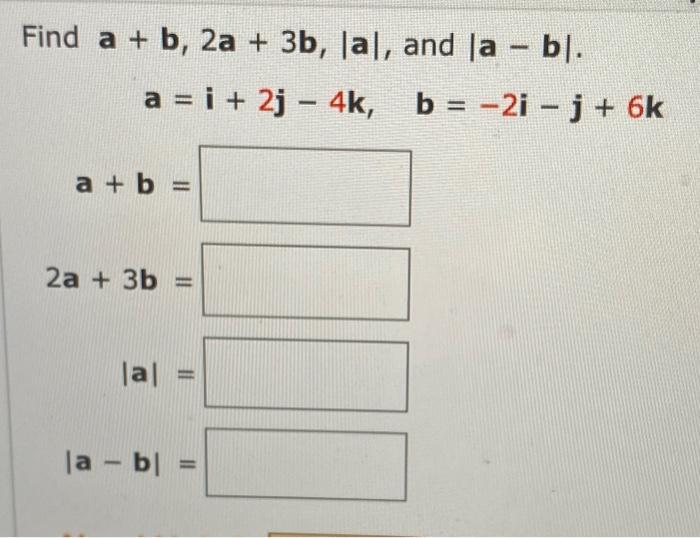 Solved Find a+b,2a+3b,∣a∣, and ∣a−b∣ | Chegg.com