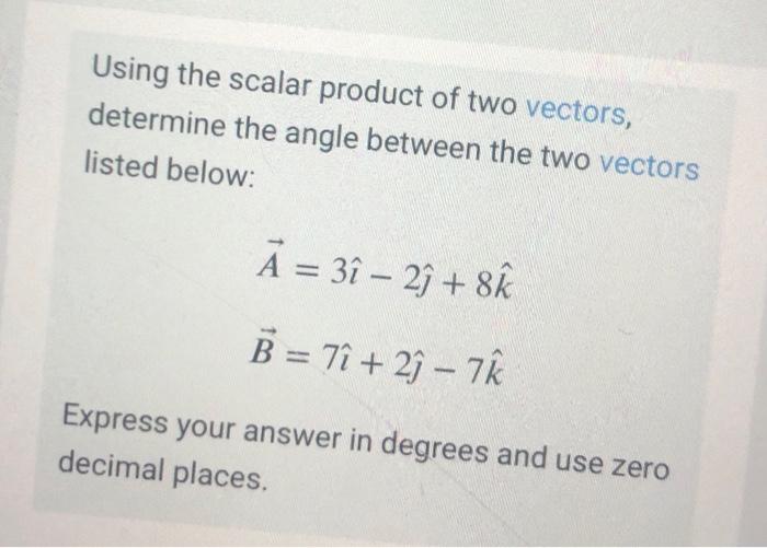 Using the scalar product of two vectors, determine the angle between the two vectors listed below:
\[
\begin{array}{l}
\vec{A