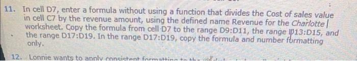 1. In cell D7, enter a formula without using a function that divides the Cost of sales value in cell C7 by the revenue amount