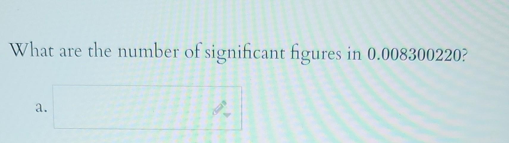 Solved What are the number of significant figures in | Chegg.com