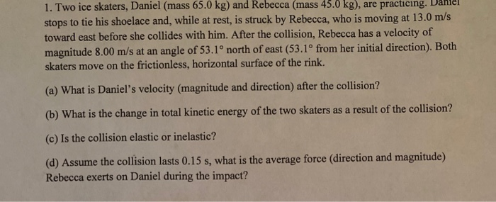 Solved 1. Two ice skaters, Daniel (mass 65.0 kg) and Rebecca | Chegg.com