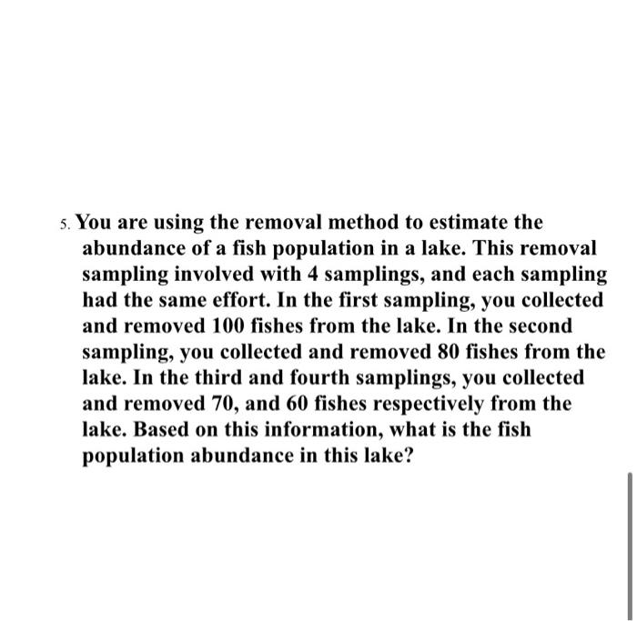 Solved 5. You are using the removal method to estimate the | Chegg.com