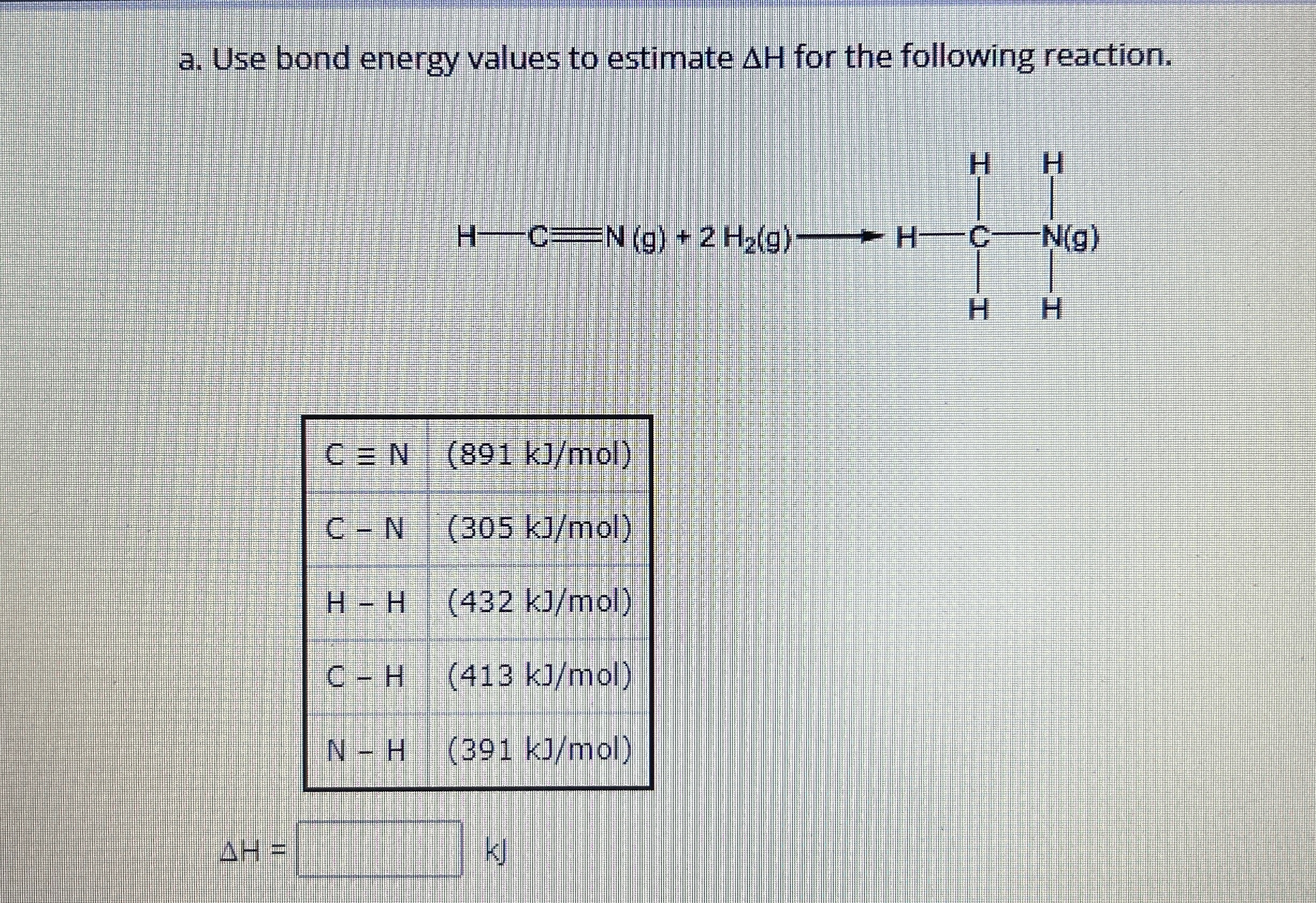 Solved a. ﻿Use bond energy values to estimate ΔH ﻿for the | Chegg.com