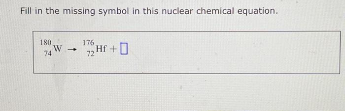 Solved Fill in the missing symbol in this nuclear chemical | Chegg.com