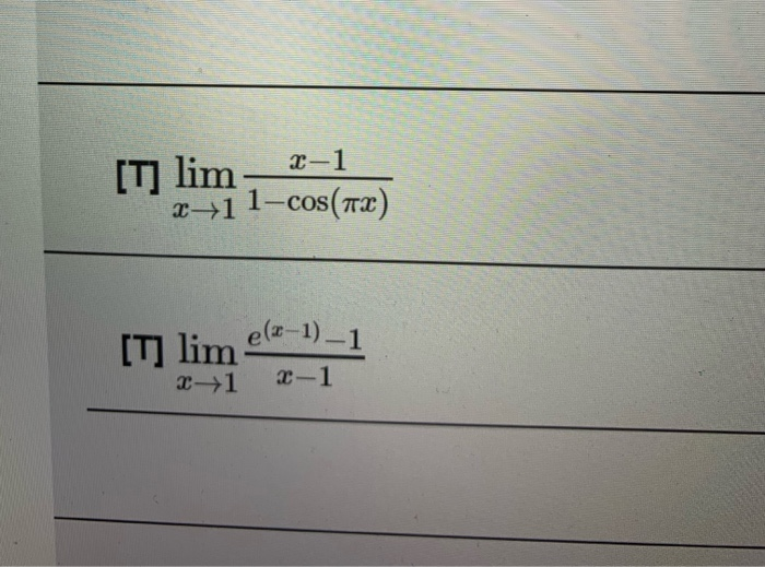 Solved [T) lim 2-1 2+1 1-cos(ix) [T] lim e(2-1)-1 2 -1 2-1 | Chegg.com