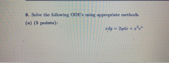 Solved 8. Solve the following ODE's using appropriate | Chegg.com