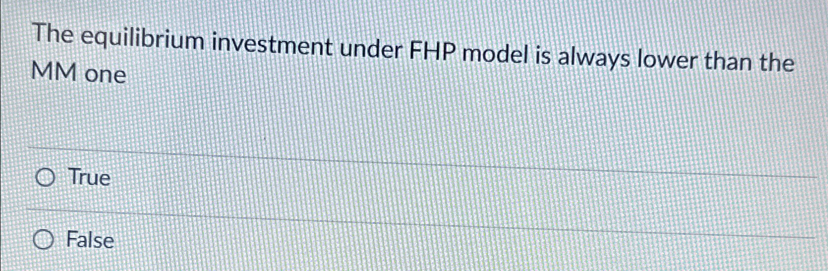 Solved The equilibrium investment under FHP model is always