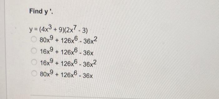 Find \( y^{\prime} \). \[ \begin{aligned} y= & \left(4 x^{3}+9\right)\left(2 x^{7}-3\right) \\ & 80 x^{9}+126 x^{6}-36 x^{2}