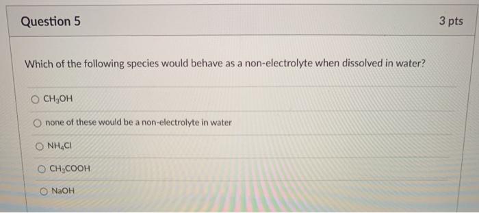 Solved Question 5 3 pts Which of the following species would | Chegg.com