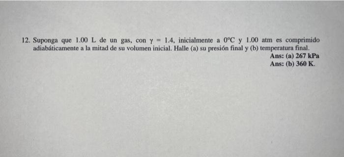 12. Suponga que \( 1.00 \mathrm{~L} \) de un gas, con \( \gamma=1.4 \), inicialmente a \( 0^{\circ} \mathrm{C} \) y \( 1.00 \