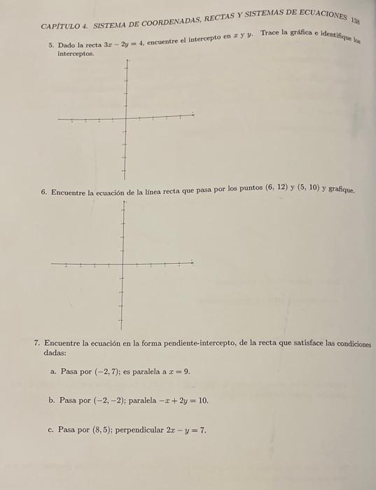 CAPITULO 4. SISTEMA DE COORDENADAS, RECTAS Y SISTEMAS DE ECUACIONES 129 5. Dado la recta \( 3 x-2 y=4 \), encuentre el interc