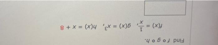 Solved Find fogoh. f(x) x) = g(x) = x3, h(x) = x + 8 | Chegg.com