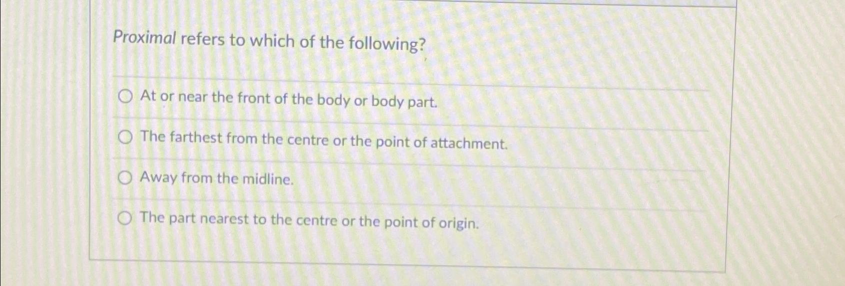 Solved Proximal refers to which of the following?At or near | Chegg.com