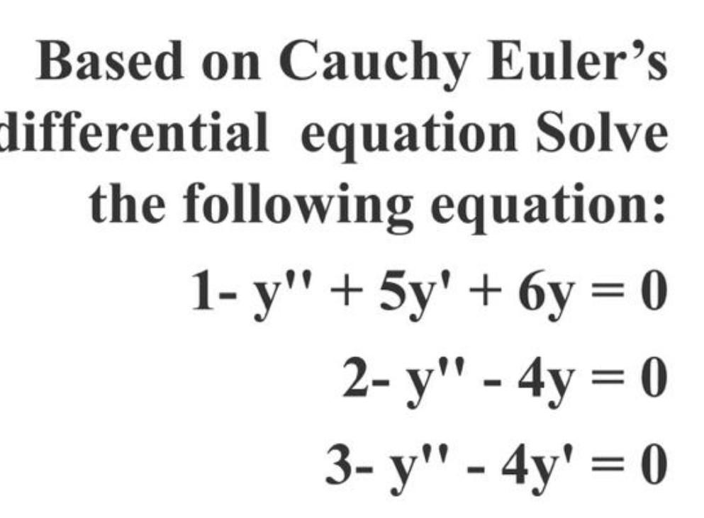 Solved Based on Cauchy Euler's differential equation Solve