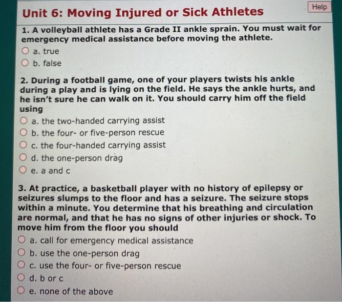 Help Unit 6: Moving Injured or Sick Athletes 1. A volleyball athlete has a Grade II ankle sprain. You must wait for emergency