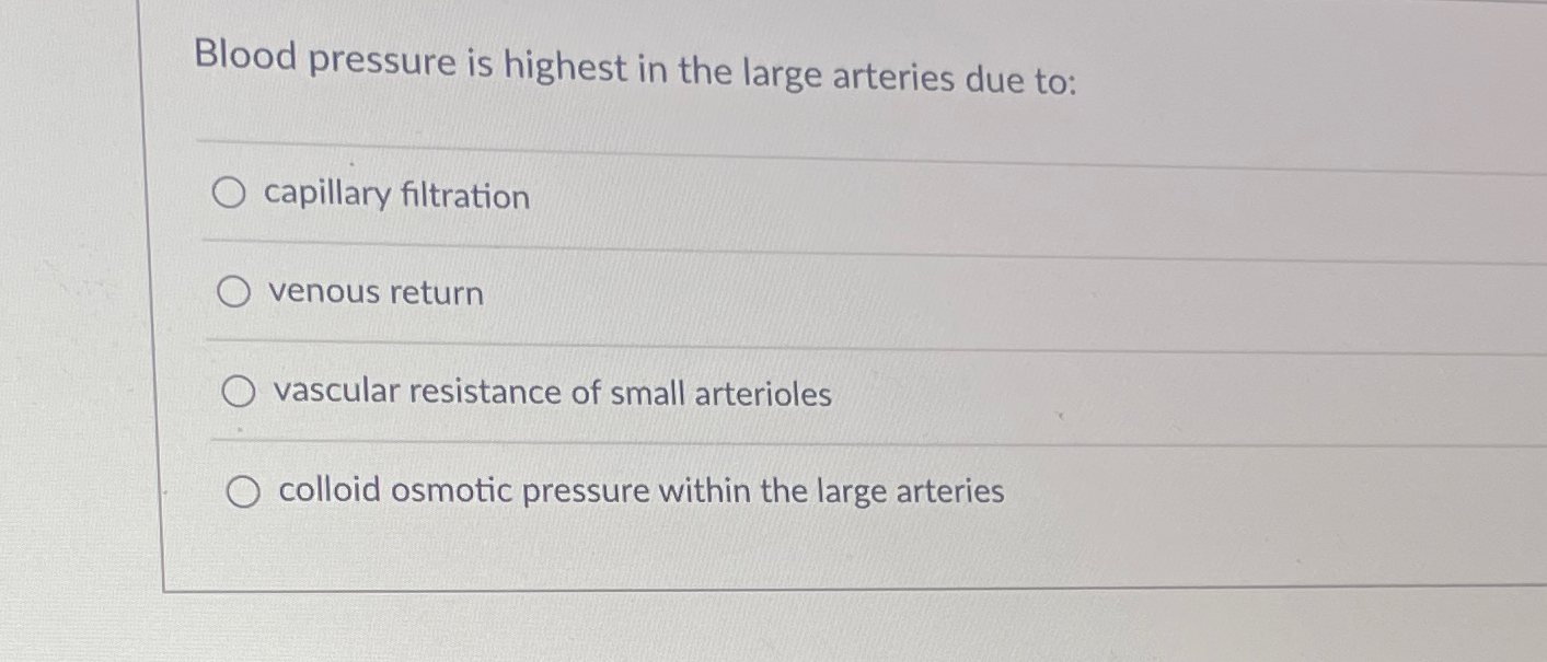 Solved Blood pressure is highest in the large arteries due | Chegg.com