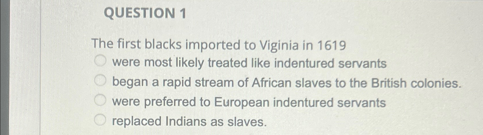 Solved QUESTION 1The first blacks imported to Viginia in | Chegg.com