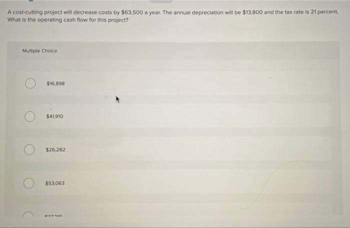 Solved A cost-cutting project will decrease costs by $63,500 | Chegg.com