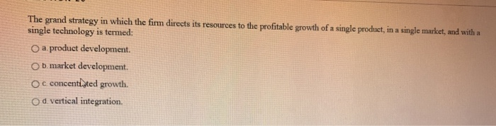 Solved The grand strategy in which the firm directs its | Chegg.com