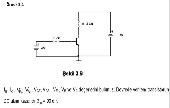 Solved Sekil 3.9 IB,IC,VRG,VRC,VCE,VCB,VE,VB ve VC | Chegg.com