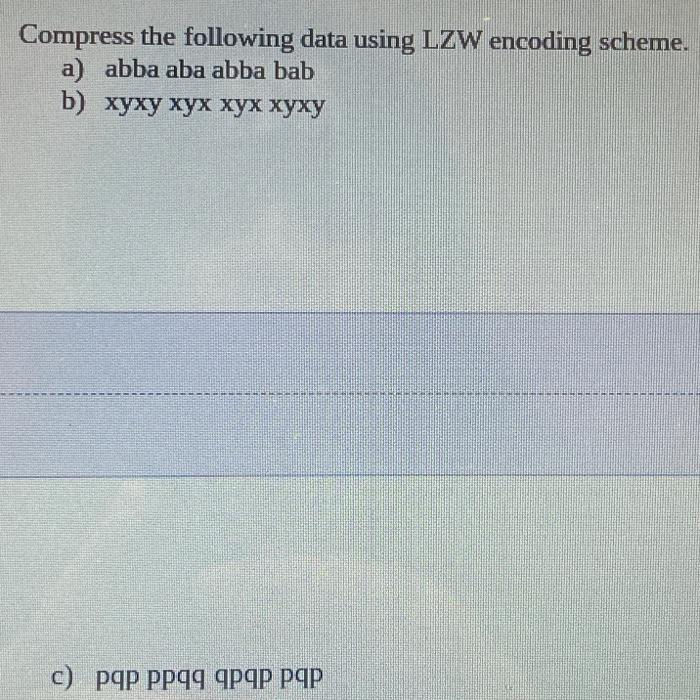 Solved Compress The Following Data Using LZW Encoding | Chegg.com