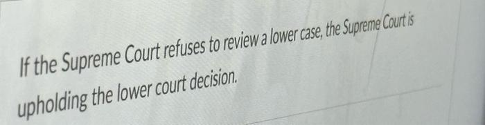 Solved If The Supreme Court Refuses To Review A Lower Case, | Chegg.com