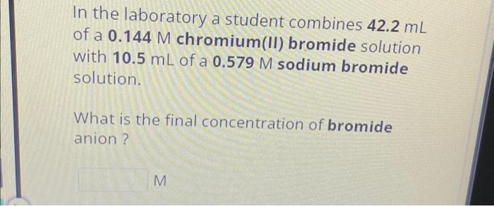 Solved In the laboratory a student combines 42.2 mL of a | Chegg.com