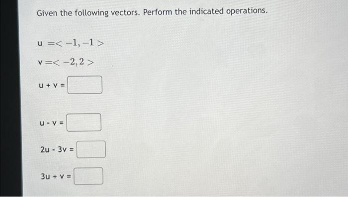 Solved Given The Following Vectors. Perform The Indicated | Chegg.com