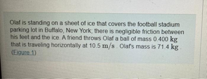 Olaf is standing on a sheet of ice that covers the | Chegg.com