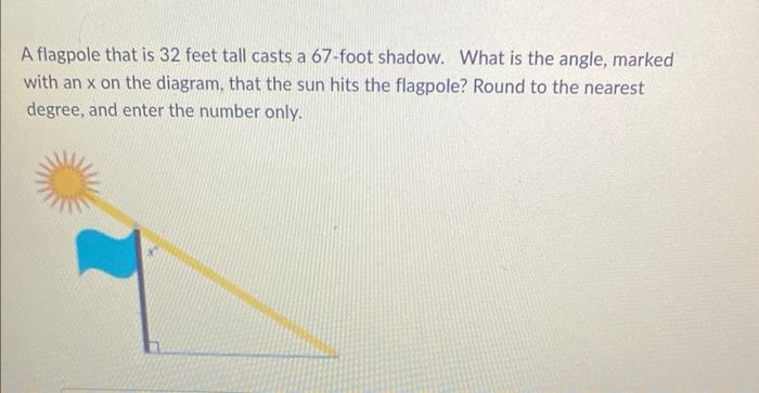 Solved A flagpole that is 32 feet tall casts a 67-foot | Chegg.com