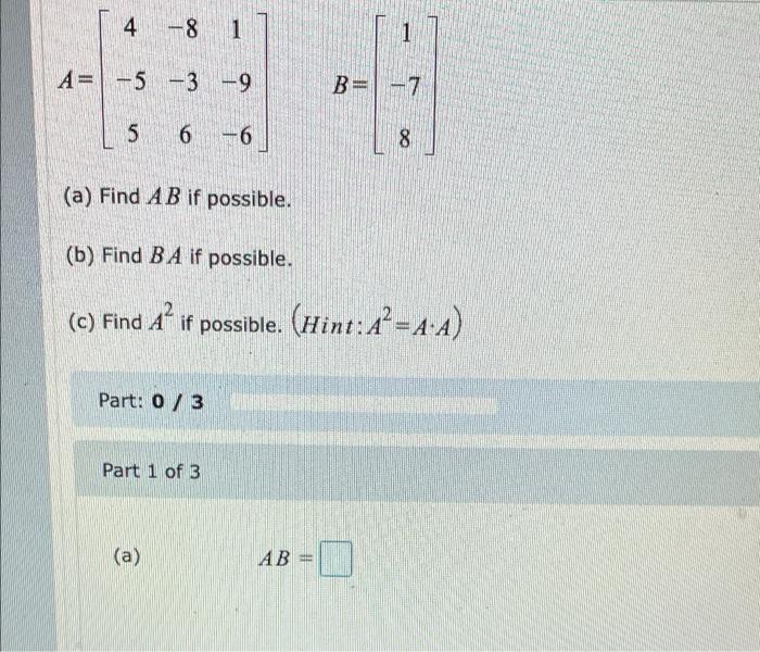 Solved 4 -6 0 4 A= and B= 2 6 2 -2 - Find AB if possible. | Chegg.com