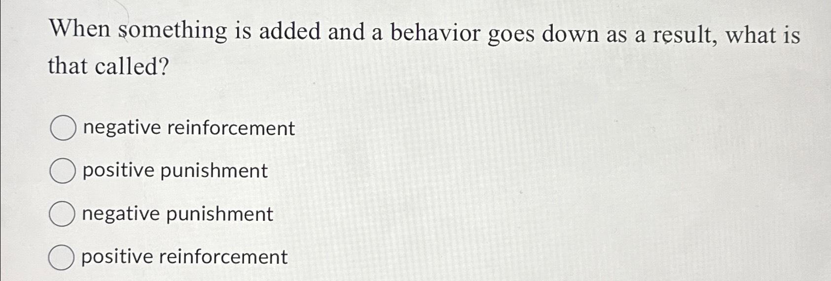 Solved When something is added and a behavior goes down as a | Chegg.com