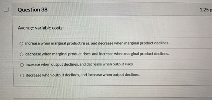 Solved Question 38 1.25 p Average variable costs: O increase | Chegg.com