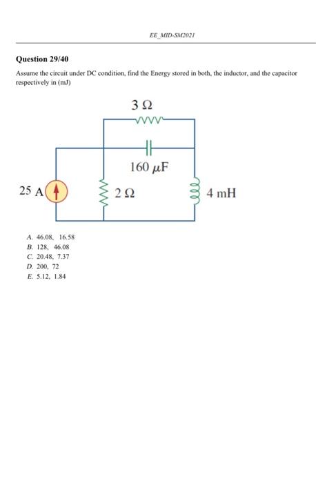 Assume the circuit under DC condition, find the Energy stored in both, the inductor, and the capacitor respectively in (mJ)
A