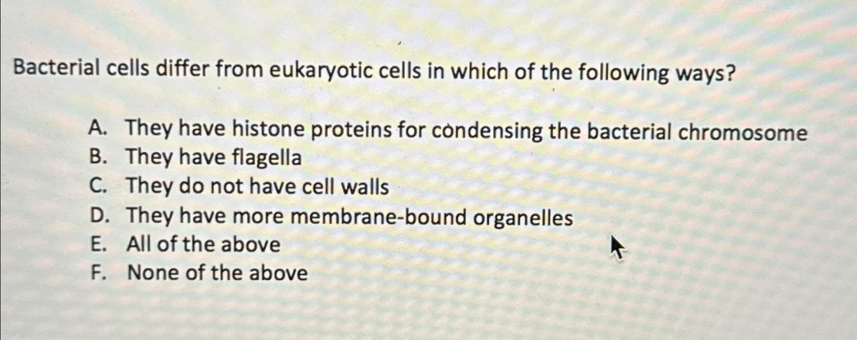 Solved Bacterial cells differ from eukaryotic cells in which Biology Diagrams