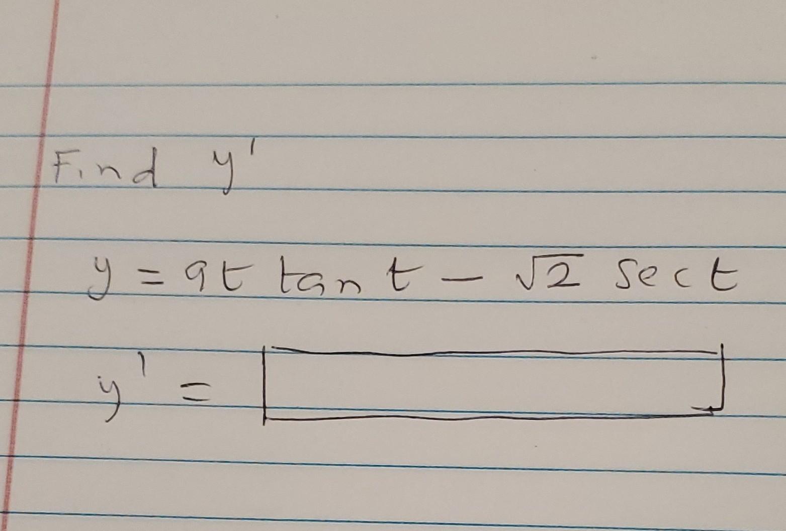 Find \( y^{\prime} \) \[ \begin{array}{l} y=9 t \tan t-\sqrt{2} \sec t \\ y^{\prime}=\square \end{array} \]