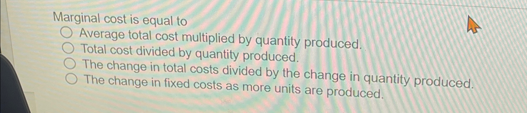 Solved Marginal cost is equal toAverage total cost | Chegg.com