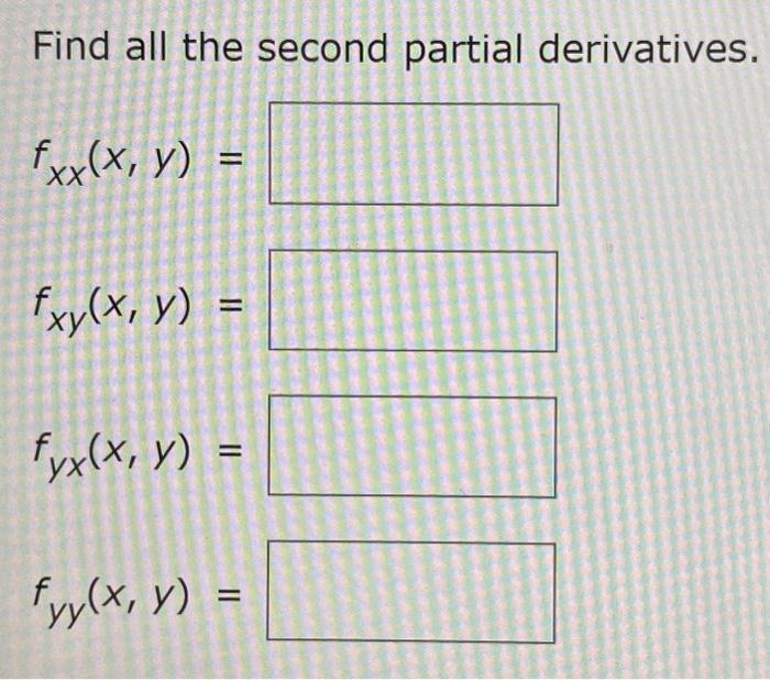 Find all the second partial derivatives. \[ \begin{array}{l} f_{x x}(x, y)= \\ f_{x y}(x, y)= \end{array} \] \[ f_{x y}(x, y)