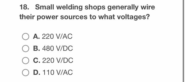 Solved 18. Small welding shops generally wire their power | Chegg.com