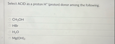 Solved Select ACID as a proton H+(proton) ﻿donor among the | Chegg.com