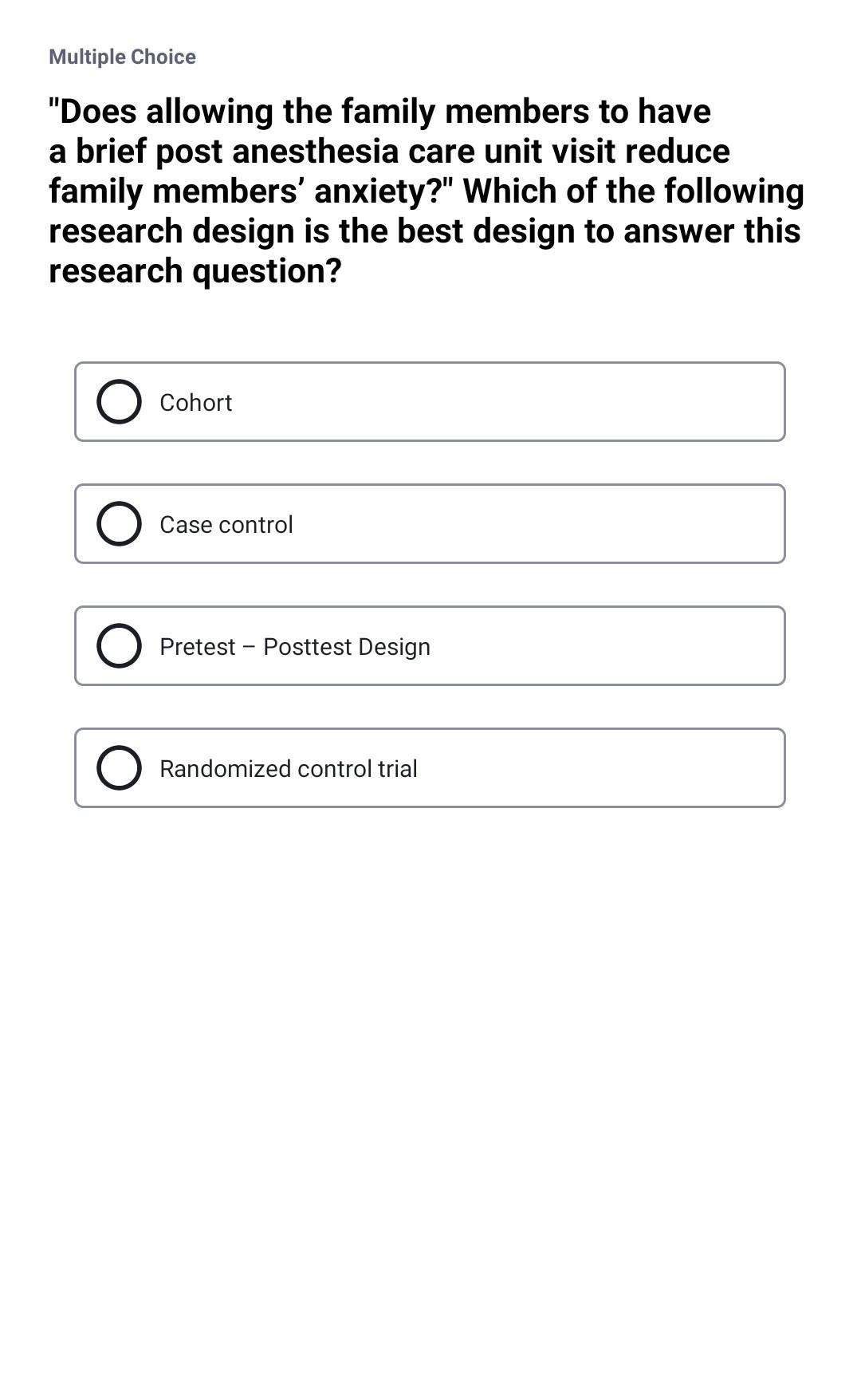 Multiple Choice Does allowing the family members to have a brief post anesthesia care unit visit reduce family members anxi