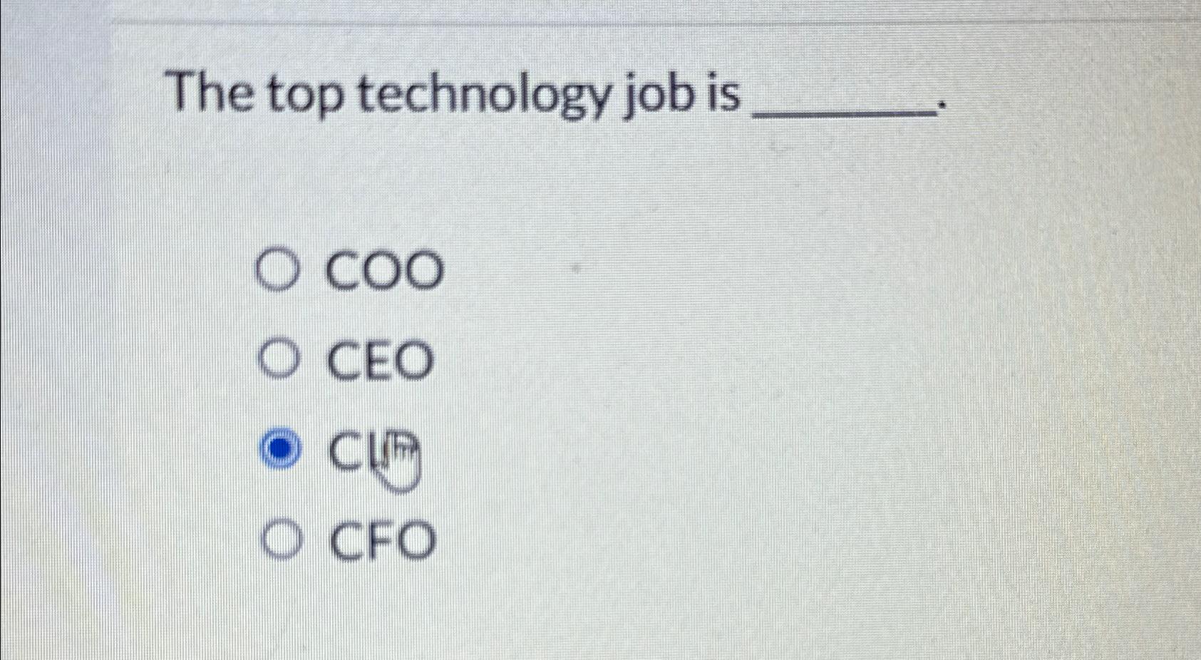 Solved The top technology job is ﻿COO ﻿CEO ﻿CIO ﻿CFO | Chegg.com