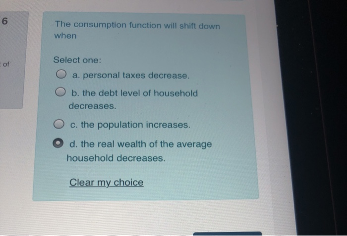 Solved 6 The consumption function will shift down when | Chegg.com