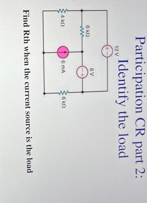 Solved Participation CR part 2: Identify the load Find Rth | Chegg.com
